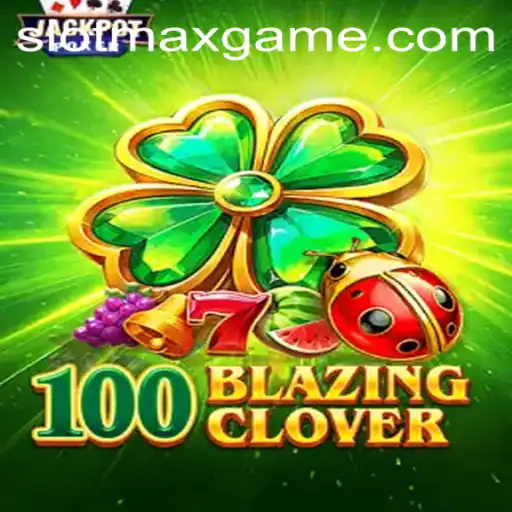 Explore the Exciting World of 100BlazingClover with SLOTMAX Strategy